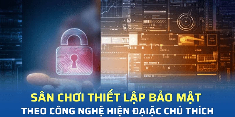 Sân chơi thiết lập bảo mật theo công nghệ hiện đại