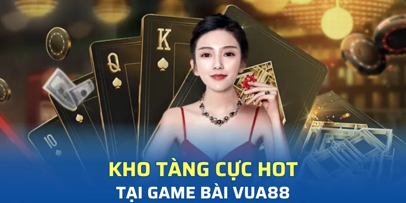 Kho tàng cực hot tại game bài Vua88
