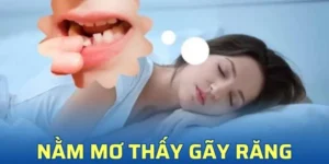 Nằm mơ thấy gãy răng là điềm tốt hay xấu theo số học