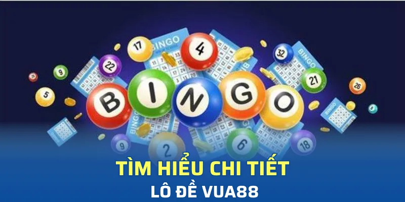 Tìm hiểu chi tiết về lô đề Vua88